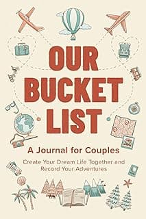 Our Bucket List: A Journal for Couples: Create Your Dream Life Together and Record Your Adventures