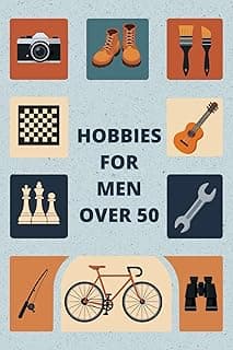 Shannon Furrow Hobbies For Men Over 50: Hobbies To Try For Fun, Relaxation, And Everyday Enjoyment