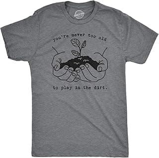 Mens Youre Never Too Old to Play in The Dirt T Shirt Funny Gardening Tee