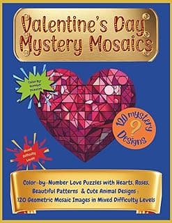 Valentine’s Day Mystery Mosaics: Color-by-Number Love Puzzles with Hearts, Roses & Cute Animal Designs | 120 Geometric Mosaic Images in Mixed Difficulty Levels