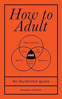 How to Adult: An Illustrated Guide (Hilarious Life Skills Graduation Gift for High School or College Students)