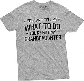 Grandpa T-Shirt You Cant Tell me What to do You aren't My Grand Daughter Granddaughter papa Tee Shirt